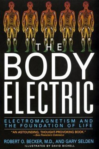 Body Electric : Electromagnetism and the Foundation of Life, Paperback by Bec...