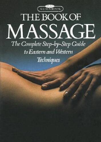 The Book of Massage: The Complete Step-by-Step Guide To Eastern And Weste - GOOD