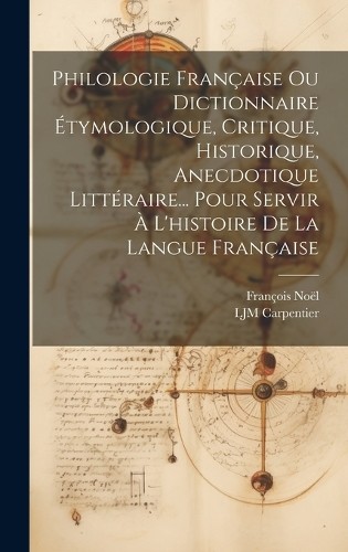 François Noël L Philologie Française Ou Dictionnaire Étym (Hardback) (UK IMPORT)