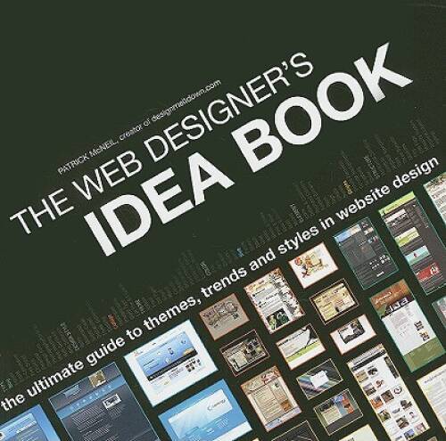 The Web Designer's Idea Book: The Ultimate Guide To Themes, Trends & Styl - GOOD