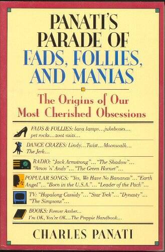 Panati's Parade of Fads, Follies, and Manias: The Origins of Our Most Che - GOOD