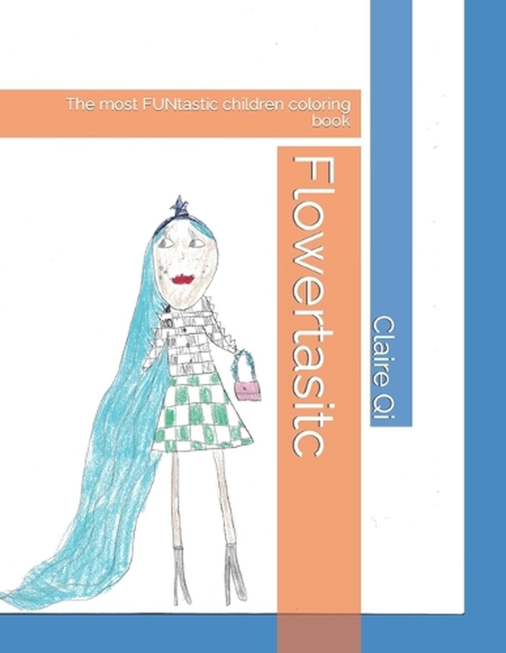 Flowertasitc: The most FUNtastic children coloring book by Claire Qi Paperback B