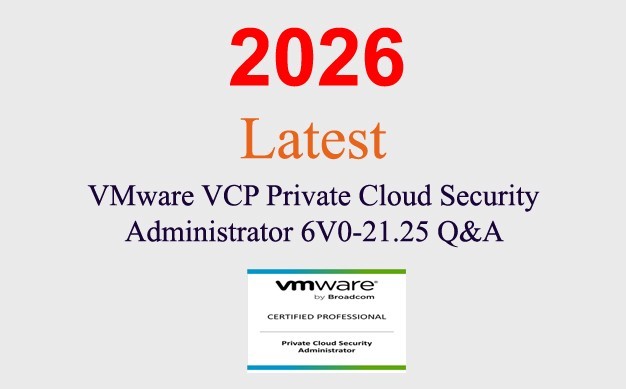 VMware VCP Private Cloud Security Admin 6V0-21.25 Q&A GUARANTEED(1 month update)