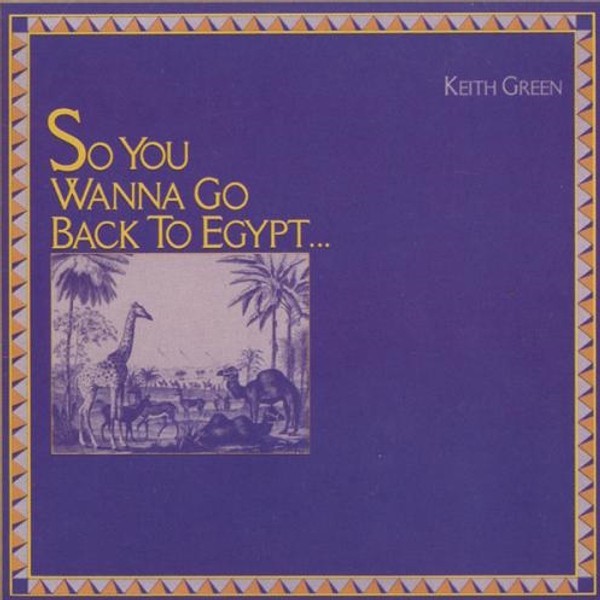 So You Wanna Go Back to Egypt - Keith Green - Licensed Reproduction CD