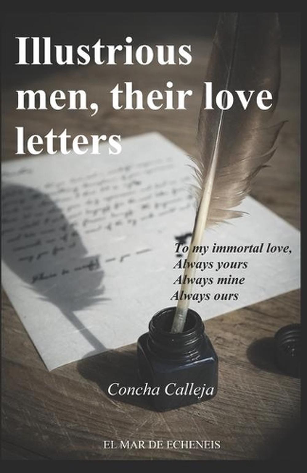 Illustrious men, their love letters: To my inmortal love Always yours Always min
