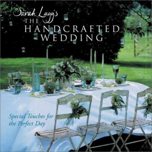 Sarah Lugg's The Handcrafted Wedding: - Hardcover, by Lugg Sarah - Very Good