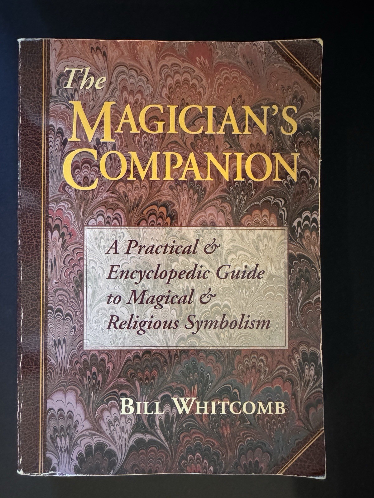 The Magician's Companion: Practical Guide to Magic & Symbolism by Bill Whitcomb
