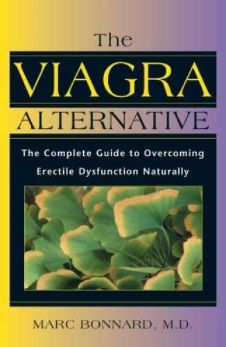 The Viagra Alternative: The Complete Guide to Overcoming Erectile Dysfunc - GOOD