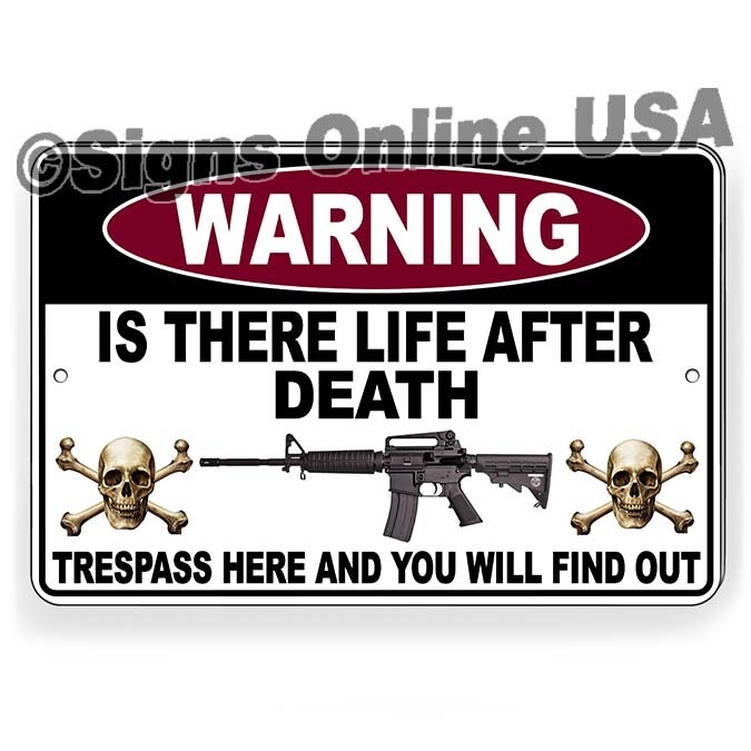 Believe In Life After Death? Trespass And Find Out   Metal Sign Or Decal 6 SIZES