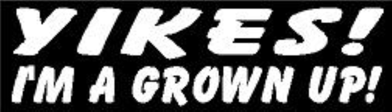 YIKES ! I'M A GROWN UP ! HELMET STICKER HARD HAT STICKER