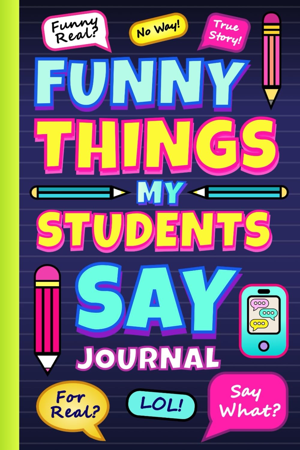 Funny Things My Students Say Journal: Perfect for Teachers with a Sense of Humor
