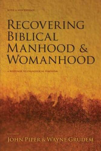 Recovering Biblical Manhood and Womanhood: A Response to Evangelical F - GOOD
