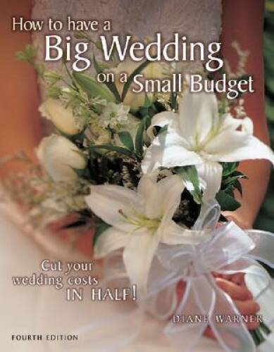 How to Have a Big Wedding on a Small Budget - Paperback By Warner, Diane - GOOD