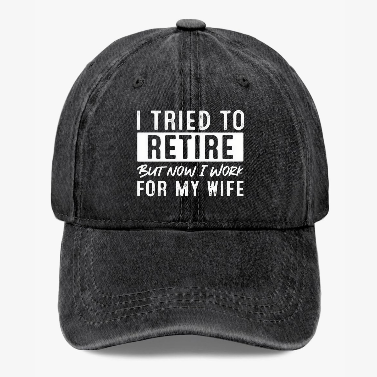 I Tried To Retire Now I Work For My Wife Funny Retirement Baseball Hat Gift