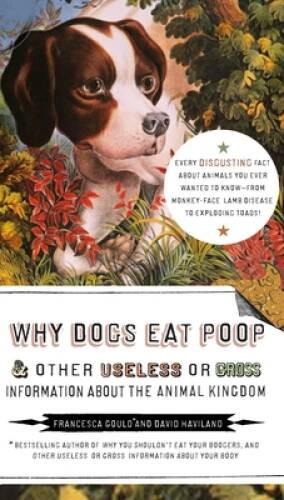 Why Dogs Eat Poop, and Other Useless or Gross Information About the  - VERY GOOD