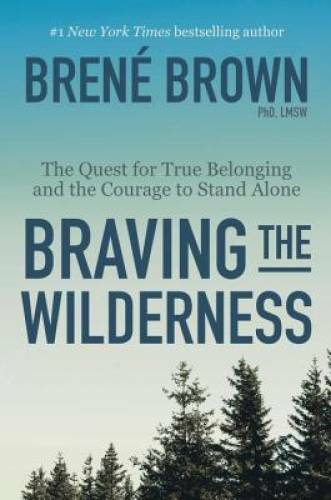 Braving the Wilderness: The Quest for True Belonging and the Courage to S - GOOD