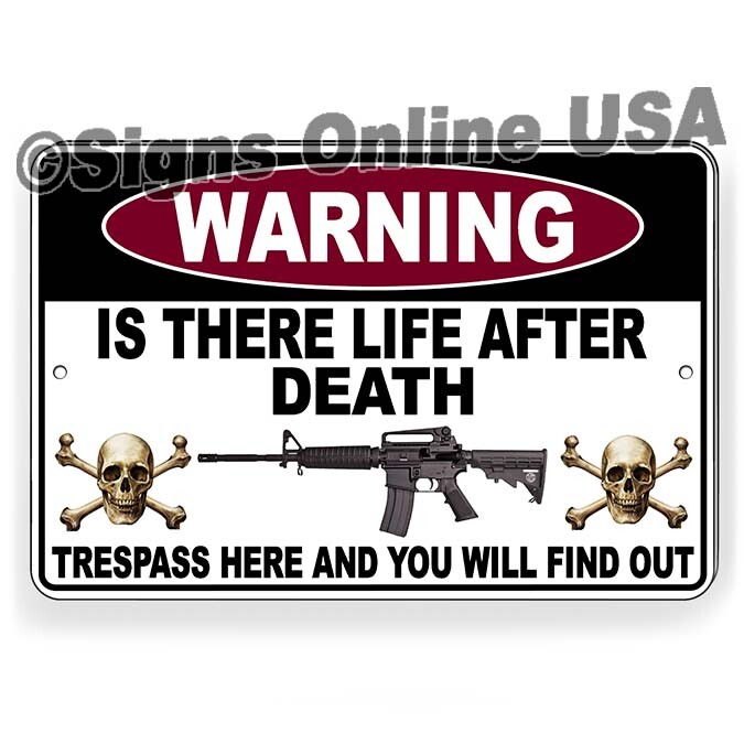 Believe In Life After Death? Trespass And Find Out   Metal Sign Or Decal 6 SIZES