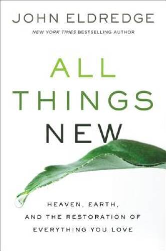 All Things New: Heaven, Earth, and the Restoration of Everyth - VERY GOOD