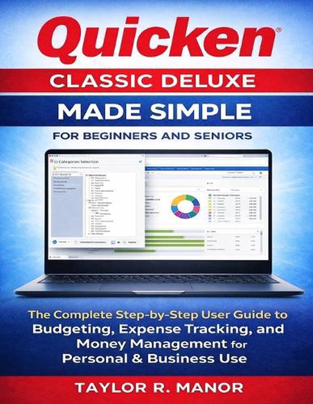 Quicken Classic Deluxe Made Simple for Beginners and Seniors: The Complete Step-