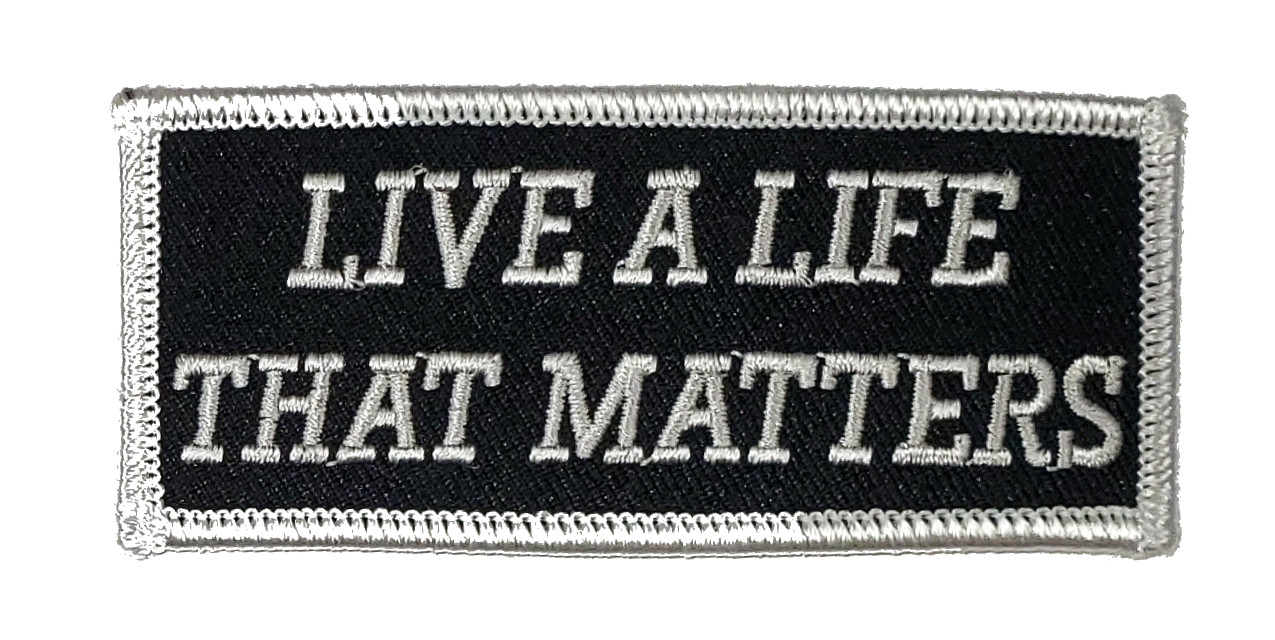 LIVE A LIFE THAT MATTERS PATCH