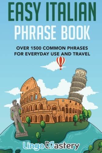Easy Italian Phrase Book: Over 1500 Common Phrases For Everyday Use And - GOOD