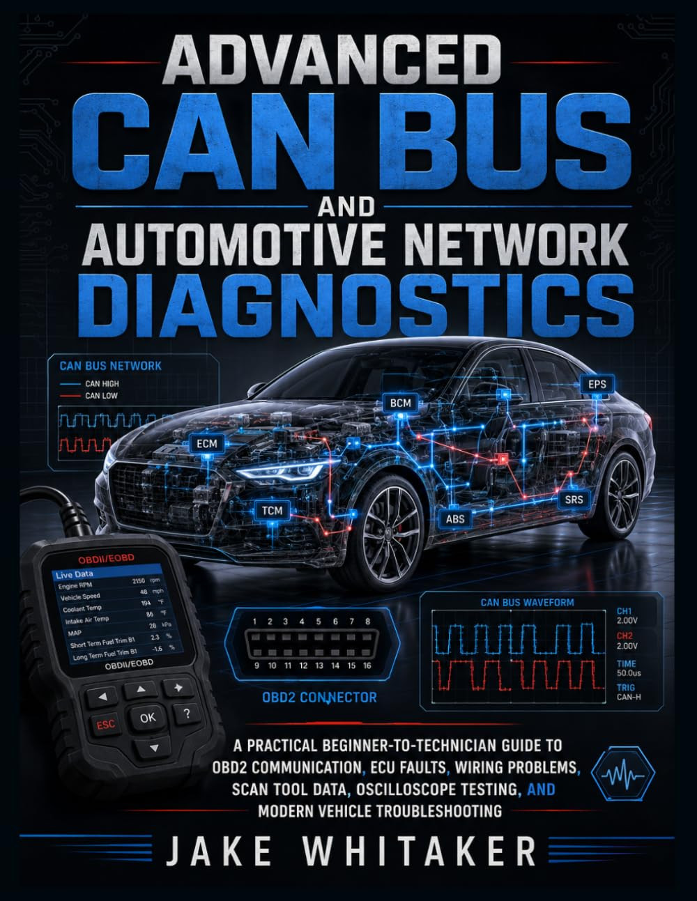 ADVANCED CAN BUS AND AUTOMOTIVE NETWORK DIAGNOSTICS: A Practical Beginner to Tec