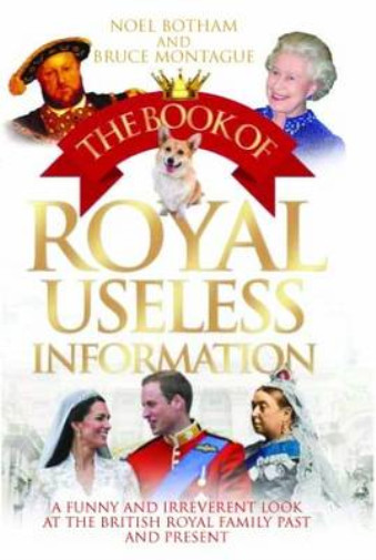 The Book of Royal Useless Information, Noel Botham & Bruce Montague, Used; Good