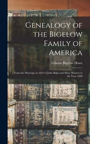 Genealogy of the Bigelow Family of America: From the Marriage in 1642 of John