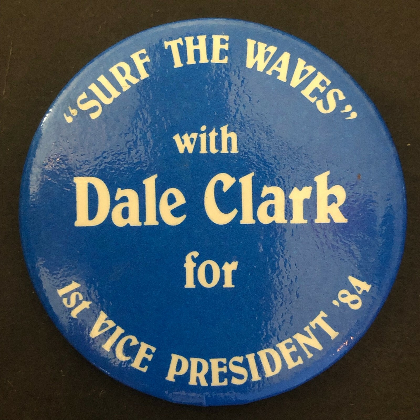 "Surf the Waves with Dale Clark 1st Vice President" 1984 Steel Pin Back Button