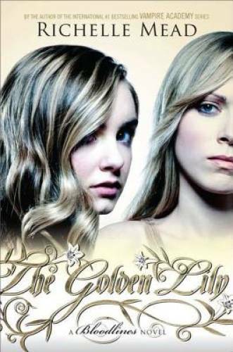 The Golden Lily: A Bloodlines Novel - Hardcover By Mead, Richelle - GOOD