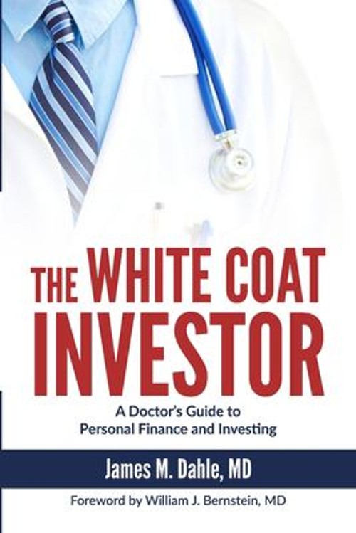 The White Coat Investor : A Doctor's Guide to Personal Finance an