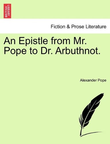 An Epistle from Mr. Pope to Dr. Arbuthnot.