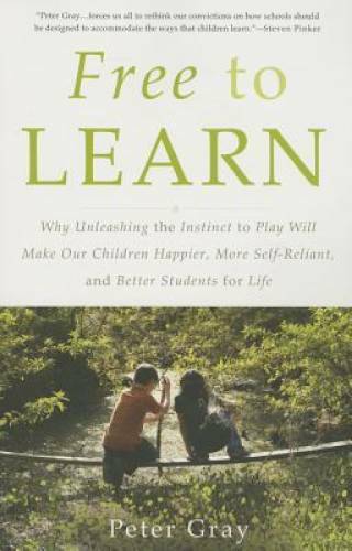 Free to Learn: Why Unleashing the Instinct to Play Will Make Our Chi - VERY GOOD