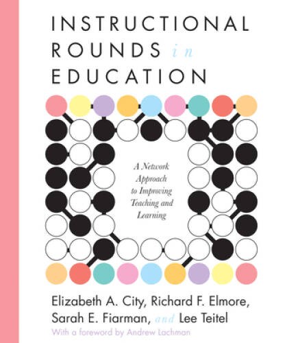 Instructional Rounds in Education: A Network Approach to Improving Teachi - GOOD