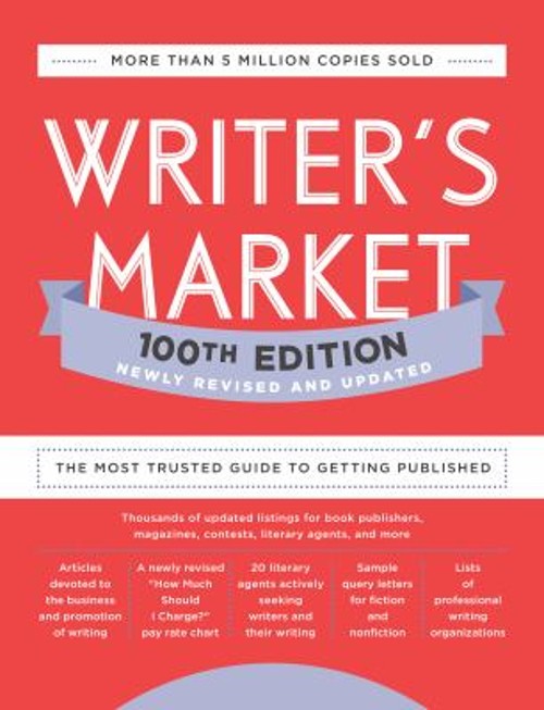Writer's Market 100th Edition : The Most Trusted Guide to Getting