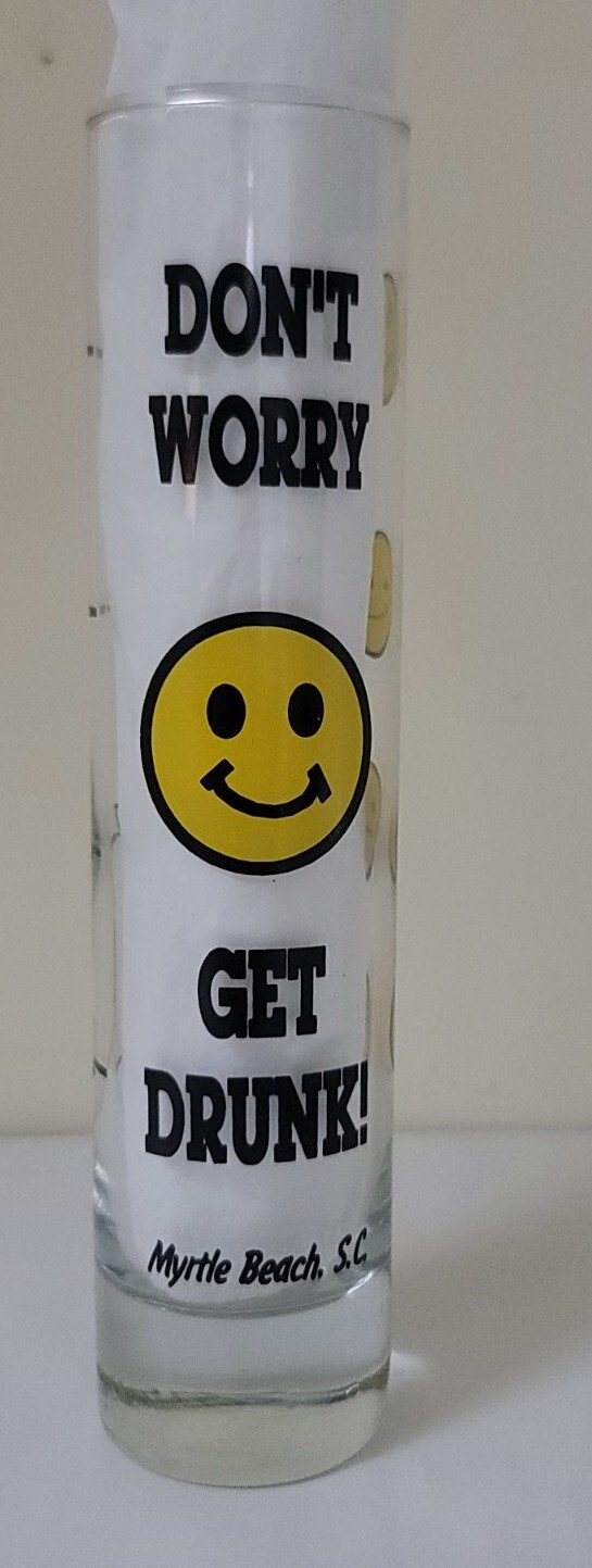 Don't Worry Get Drunk Eight ounce Shot glass Myrtle Beach
