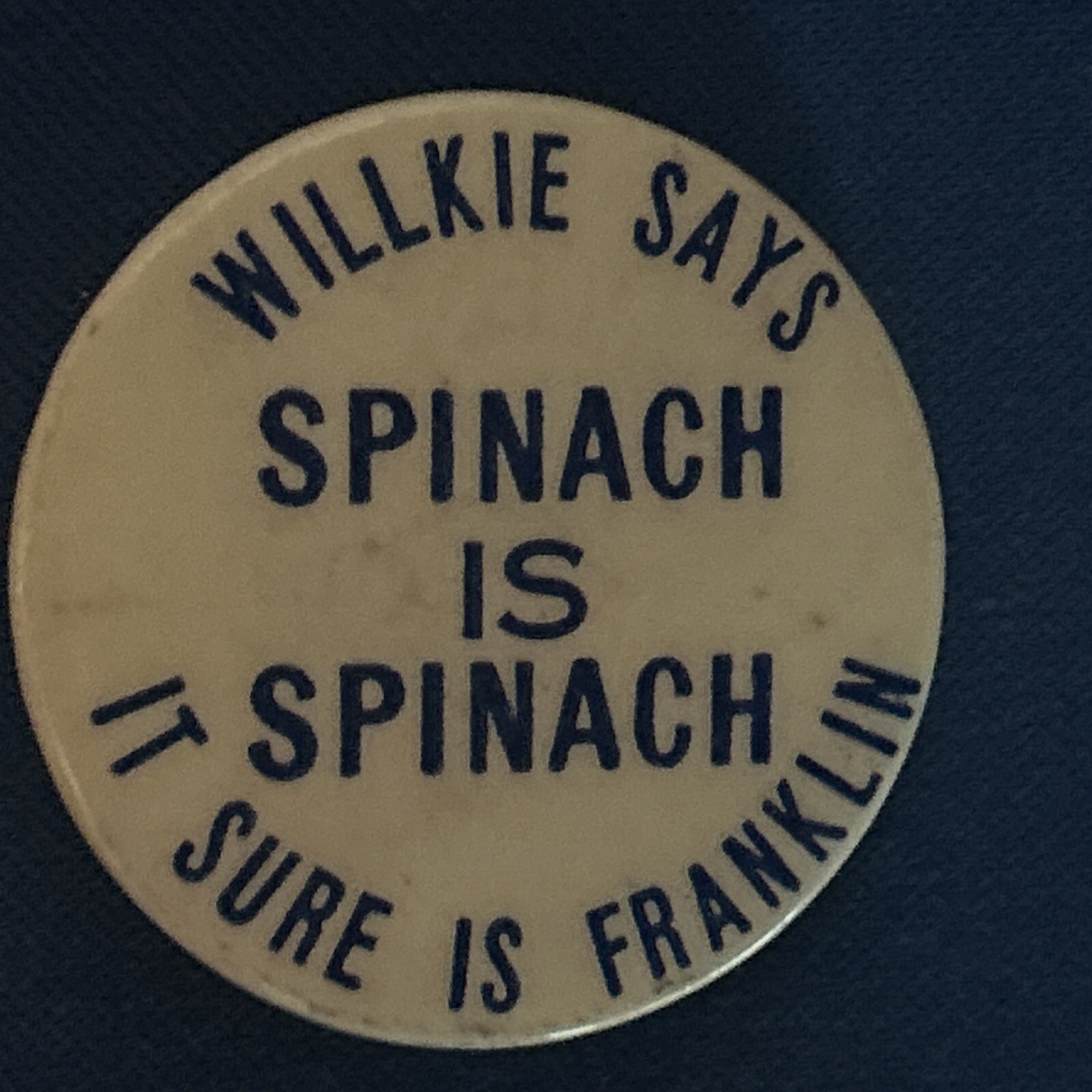 Willkie Says Spinach Is Spinach It Sure Is Franklin   1 1/2” pinback button pin