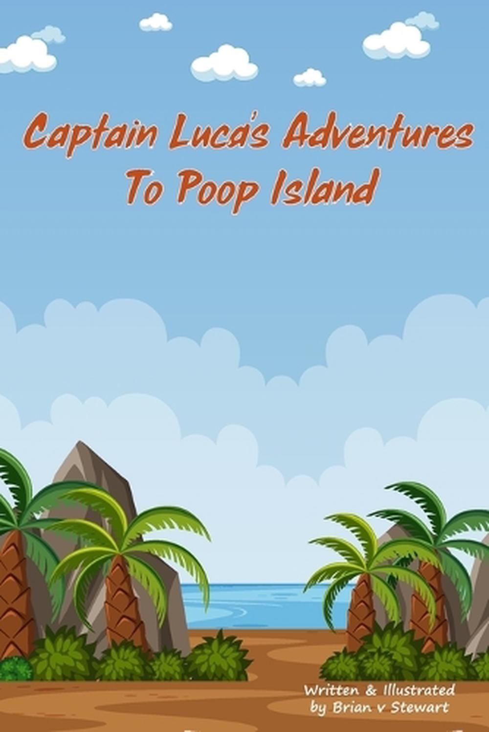 Captain Luca's Adventures to Poop Island. by Brian Victor Stewart Paperback Book