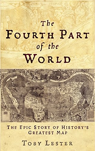 The Fourth Part of the World: The Epic Story of Hist... by Lester, Toby Hardback