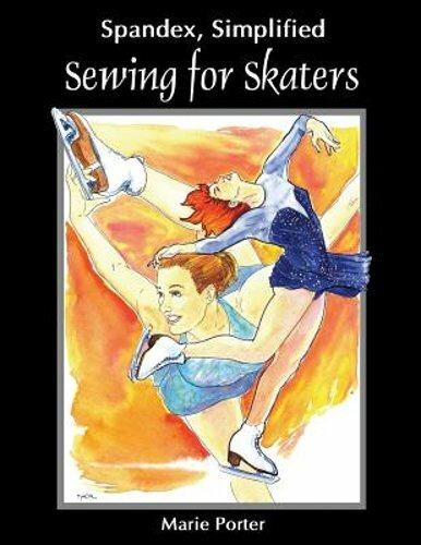 Spandex Simplified: Sewing for Skaters by Marie Porter: New