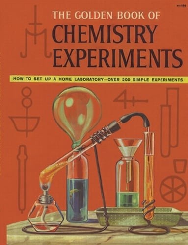 The Golden Book of Chemistry Experiments: How to Set Up a Home Laboratory Over