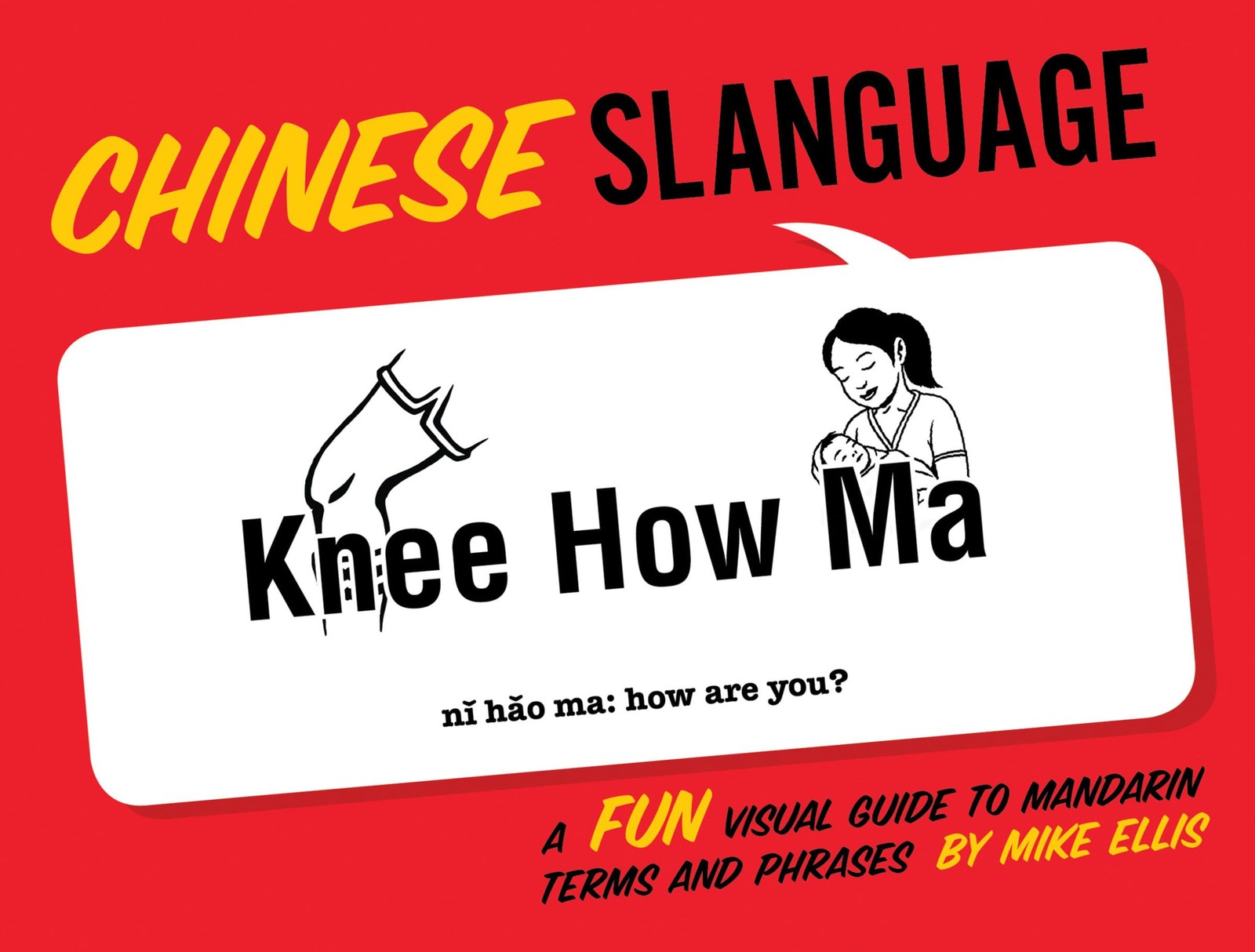 Chinese Slanguage: A Fun Visual Guide to Mandarin Terms and Phrases (Mandari...