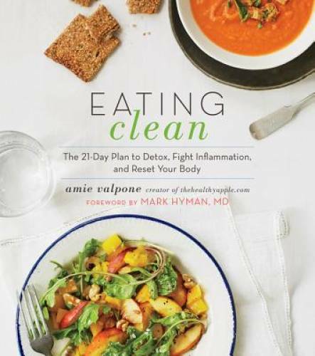 Eating Clean: The 21-Day Plan to Detox, Fight Inflammation, and Reset Yo - GOOD