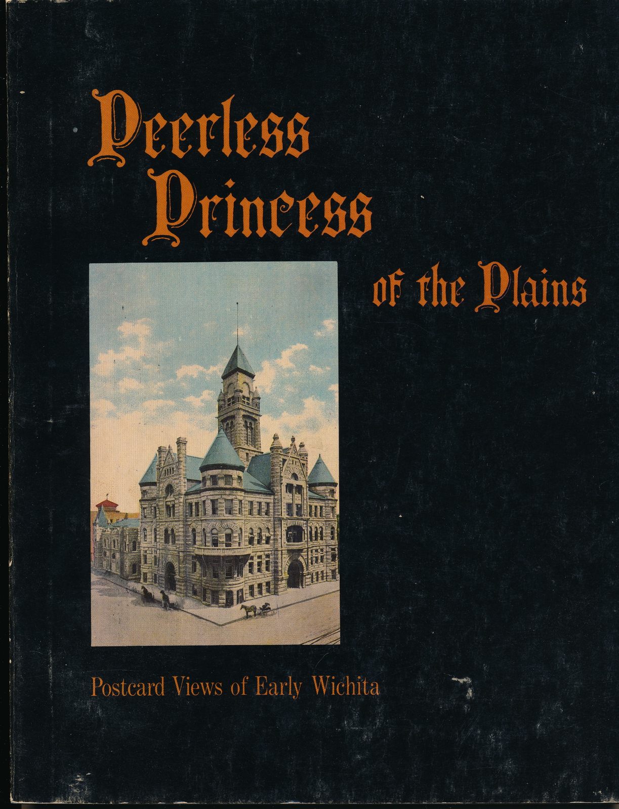 PEERLESS PRINCESS OF THE PLAINS - POSTCARD VIEWS OF EARLY WICHITA - SOFT COVER