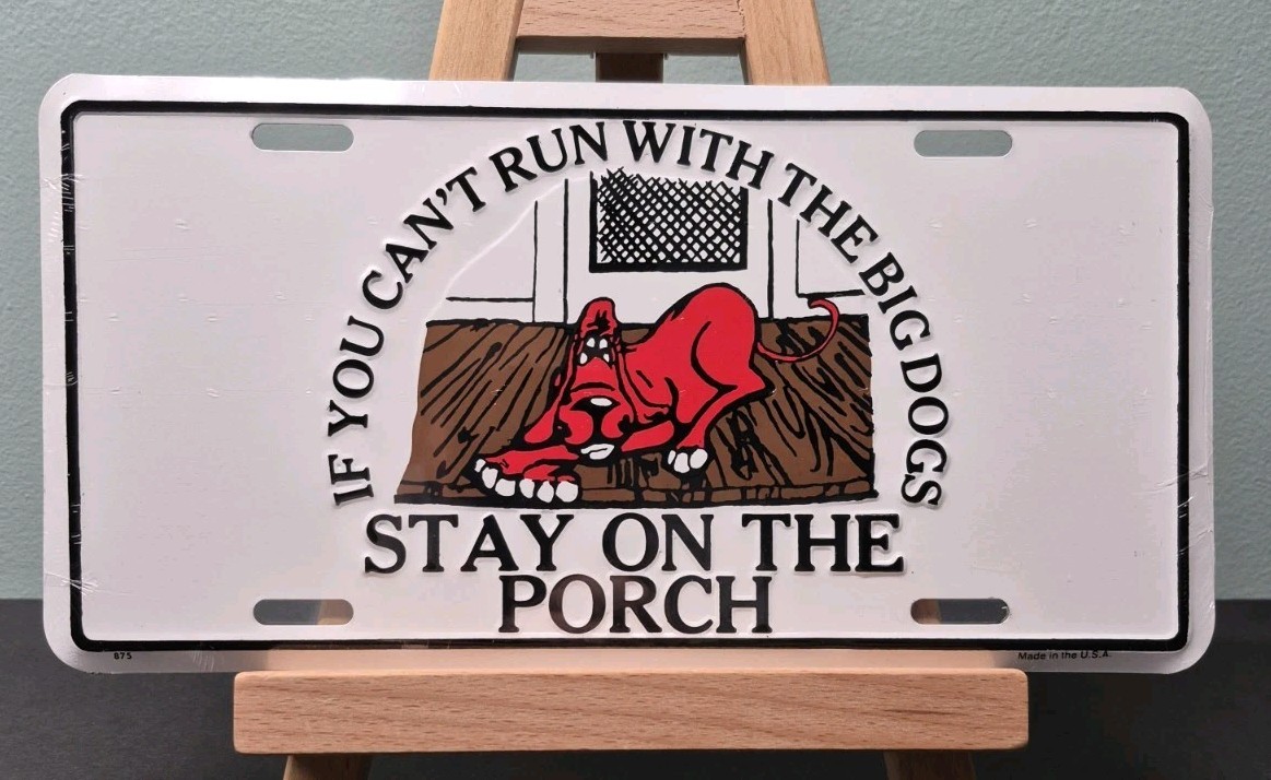IF YOU CANT RUN WITH THE BIG DOGS STAY ON THE PORCH License Plate | Embossed Tag