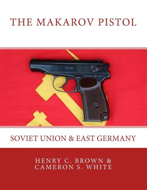 The MAKAROV Pistol: Soviet Union and East Germany Book ~ VOL. 1 ~ NEW