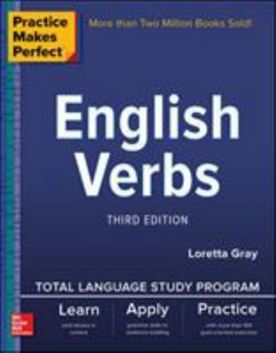 Practice Makes Perfect: English Verbs, Third Edition by Gray, Loretta S.