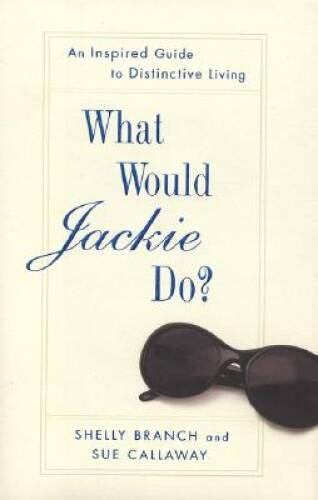 What Would Jackie Do?: An Inspired Guide to Distinctive Living - VERY GOOD