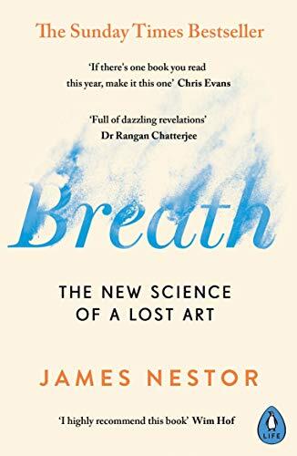 Breath: The New Science of a Lost Art By James Nestor