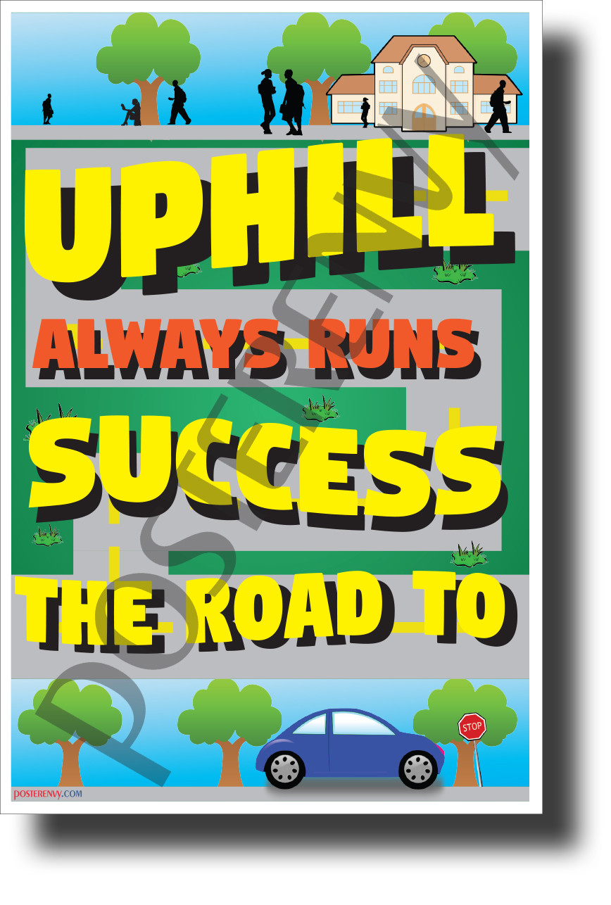 The Road to Success Always Runs Uphill - NEW Classroom Motivational POSTER
